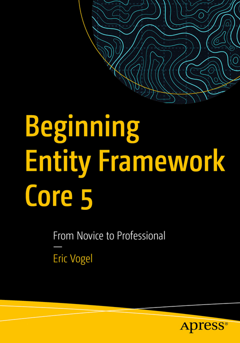 Beginning Entity Framework Core 5 - Eric Vogel