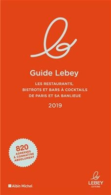 Guide Lebey : les restaurants, bistrots et bars à cocktails de Paris et sa banlieue 2019 - Claude Lebey