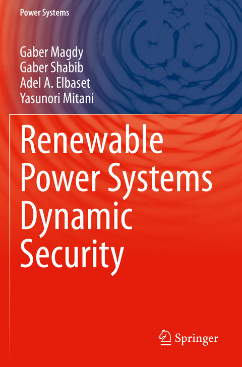 Renewable Power Systems Dynamic Security - Gaber Magdy, Gaber Shabib, Adel A. Elbaset, Yasunori Mitani
