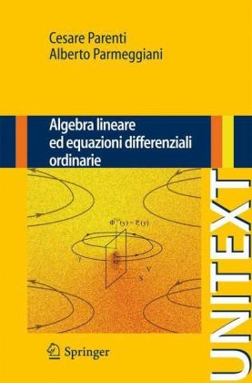 Algebra lineare ed equazioni differenziali ordinarie -  Cesare Parenti,  Alberto Parmeggiani