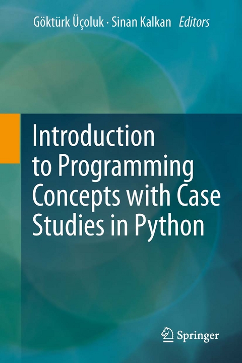 Introduction to Programming Concepts with Case Studies in Python - Gokturk Ucoluk, Sinan Kalkan