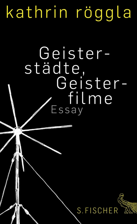 Geisterstädte, Geisterfilme - Kathrin Röggla