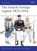 French Foreign Legion 1872 1914 - Windrow Martin Windrow