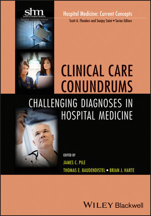 Clinical Care Conundrums -  Thomas E. Baudendistel,  Brian Harte,  James C. Pile