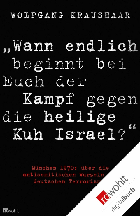 'Wann endlich beginnt bei Euch der Kampf gegen die heilige Kuh Israel?' -  Wolfgang Kraushaar