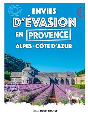 Envies d'évasion en Provence-Alpes-Côte d'Azur - Annie Crouzet