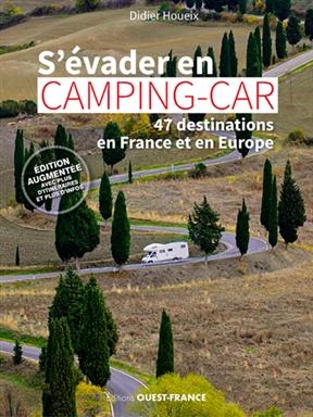 S'évader en camping-car : 47 destinations en France et en Europe - Didier (1959-....) Houeix
