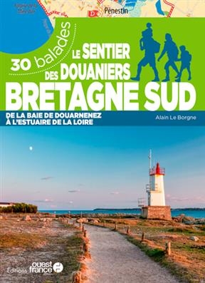 Le sentier des douaniers, Bretagne sud : de la baie de Douarnenez à l'estuaire de la Loire : 30 balades - Alain (19..-.... Le Borgne,  randonneur)