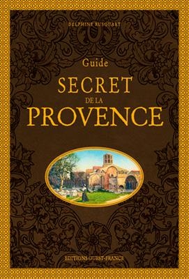 Guide secret de la Provence - Delphine Rusquart