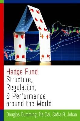 Hedge Fund Structure, Regulation, and Performance around the World -  Douglas Cumming,  Na Dai,  Sofia A. Johan