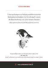 Untersuchungen zu bislang Undifferenzierten Mykoplasmenisolaten Bei Greifvögeln sowie Die Beschreibung von zwei neuen Spezies (Mycoplasma hafezii und Mycoplasma seminis) - Luisa Fischer