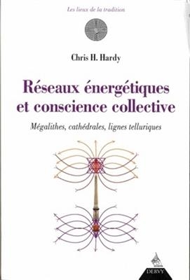 RESEAUX ENERGETIQUES ET CONSCIENCE COLLE -  HARDY CHRIS H