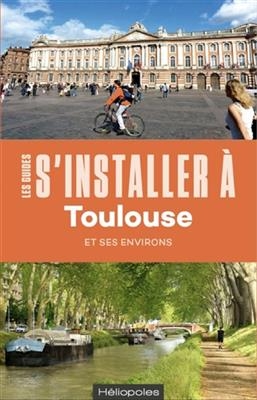 S'installer à Toulouse et ses environs - Stéphane Thépot