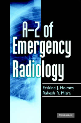 A-Z of Emergency Radiology -  Erskine J. Holmes,  Rakesh R. Misra