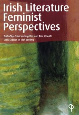 Irish Literature: Feminist Perspectives -  Patricia Coughlan,  Tina O'Toole