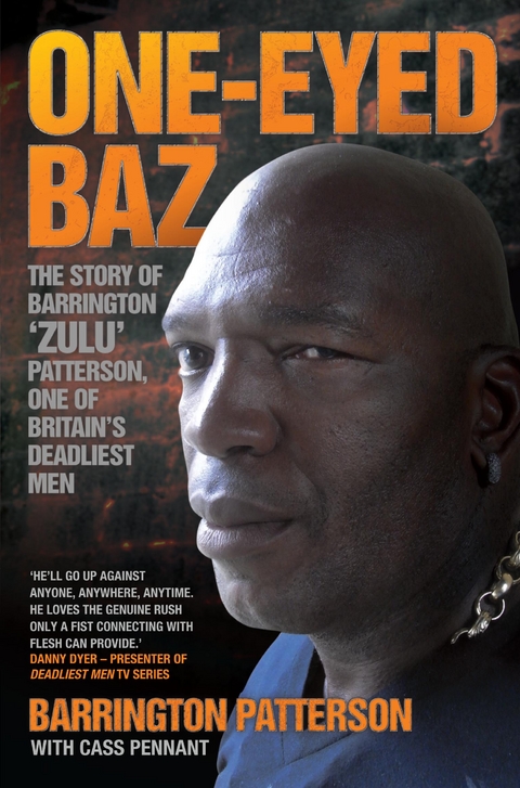 One-Eyed Baz - The Story of Barrington 'Zulu' Patterson, One of Britain's Deadliest Men - Barrington Patterson &amp Cass Pennant;  