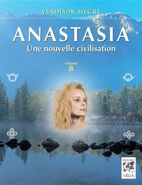 ANASTASIA T8 - UNE NOUVELLE CIVILISATION -  MEGRE VLADIMIR