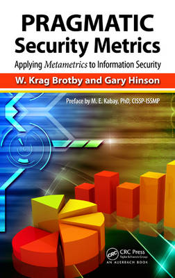 PRAGMATIC Security Metrics - CISM (Enterprise Security Architect W. Krag  Thousand Oaks  California  USA) Brotby,  Gary Hinson