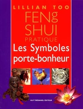 Feng shui pratique : les symboles porte-bonheur - Lillian (1944-....) Too
