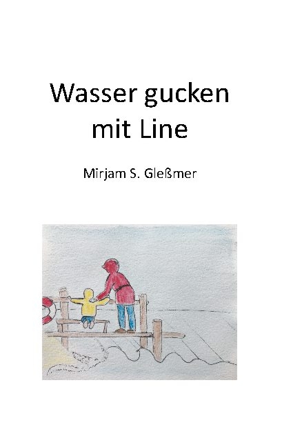 Wasser gucken mit Line - Mirjam Sophia Gleßmer