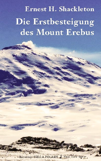 Die Erstbesteigung des Mount Erebus - Ernest H. Shackleton
