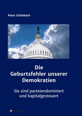 Die Geburtsfehler unserer Demokratien - Schlabach, Peter