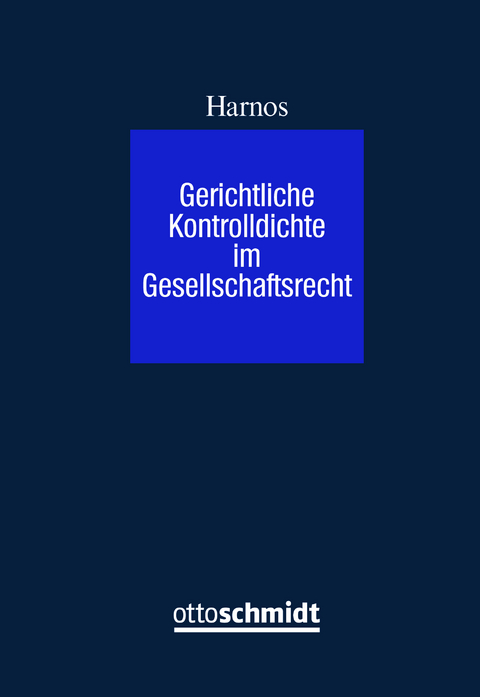 Gerichtliche Kontrolldichte im Gesellschaftsrecht - Rafael Harnos