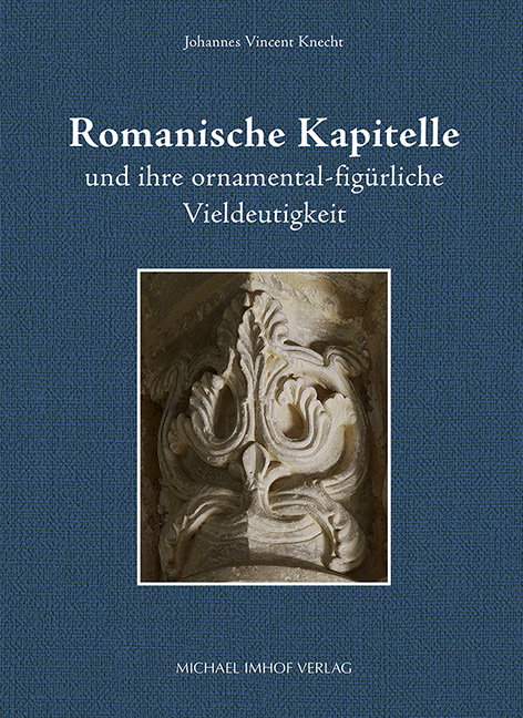 Romanische Kapitelle und ihre ornamental-figürliche Vieldeutigkeit - Johannes Vincent Knecht