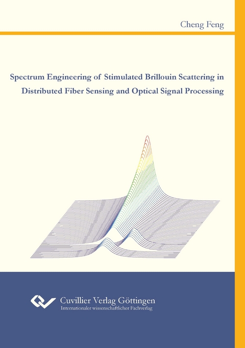 Spectrum Engineering of Stimulated Brillouin Scattering in Distributed Fiber Sensing and Optical Signal Processing - Cheng Feng