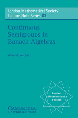 Continuous Semigroups in Banach Algebras -  Allan M. Sinclair