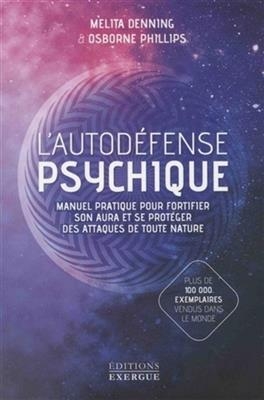 L'autodéfense psychique : manuel pratique pour fortifier son aura et se protéger des attaques de toute nature - Melita (1917-1996) Denning, Osborne (1949-....) Phillips