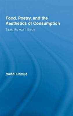 Food, Poetry, and the Aesthetics of Consumption -  Michel Delville