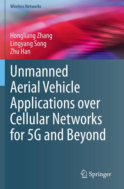 Unmanned Aerial Vehicle Applications over Cellular Networks for 5G and Beyond - Hongliang Zhang, Lingyang Song, Zhu Han