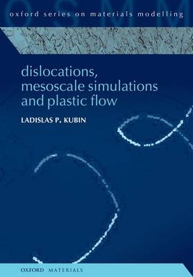 Dislocations, Mesoscale Simulations and Plastic Flow -  Ladislas Kubin