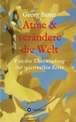 Atme & verändere die Welt - Georg Bauer