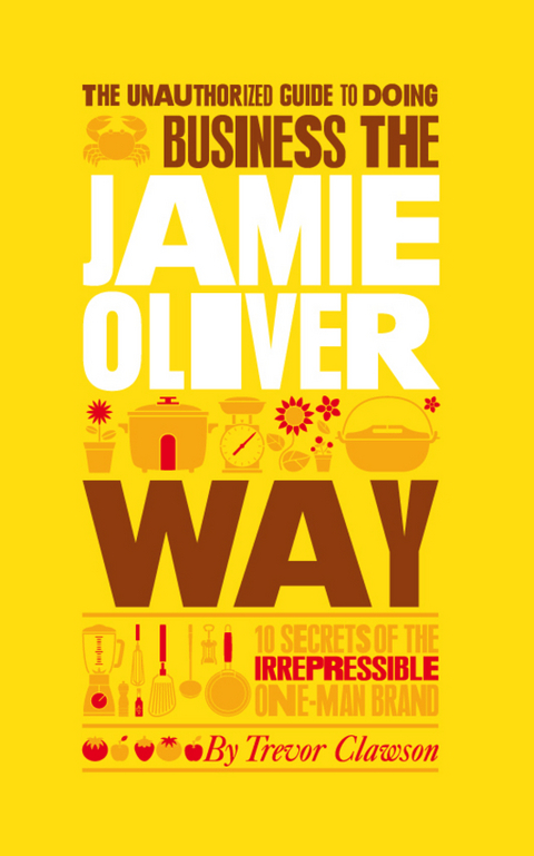 Unauthorized Guide To Doing Business the Jamie Oliver Way -  Trevor Clawson