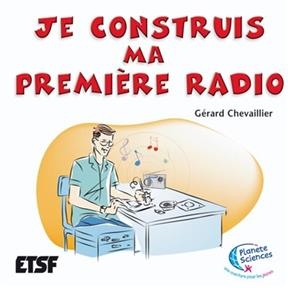 Je construis ma première radio - Gérard (1946-....) Chevaillier