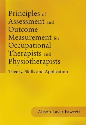 Principles of Assessment and Outcome Measurement for Occupational Therapists and Physiotherapists -  Alison Laver Fawcett
