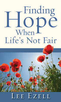 Finding Hope When Life's Not Fair -  Lee Ezell