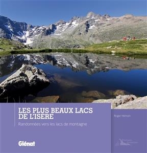 Les plus beaux lacs de l'Isère : randonnées vers les lacs de montagne - Roger Hémon