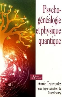 PSYCHOGENEALOGIE ET PHYSIQUE QUANTIQUE -  TRANVOUEZ ANNIE