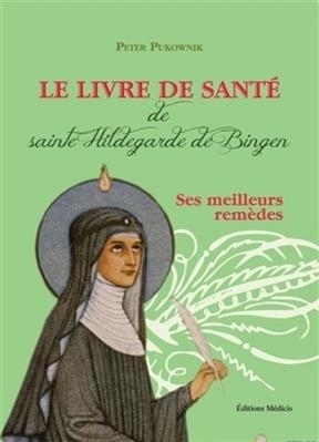 LIVRE DE SANTE DE SAINTE HILDEGARDE DE B -  PUKOWNIK PETER