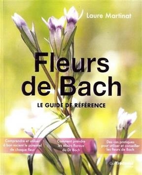 FLEURS DE BACH - LE GUIDE DE REFERENCE -  MARTINAT LAURE