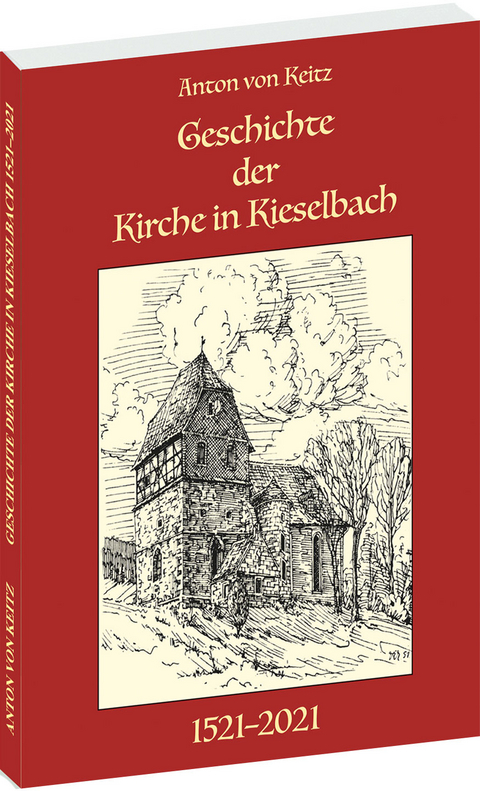 Geschichte der Kirche in Kieselbach 1521–2021 - Anton von Keitz