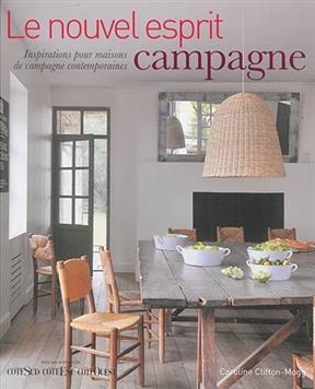 Le nouvel esprit campagne : inspirations pour maisons de campagne contemporaines - Caroline Clifton-Mogg