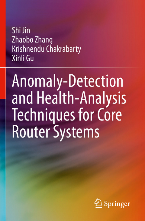 Anomaly-Detection and Health-Analysis Techniques for Core Router Systems - Shi Jin, Zhaobo Zhang, Krishnendu Chakrabarty, Xinli Gu