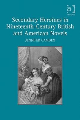 Secondary Heroines in Nineteenth-Century British and American Novels -  Dr Jennifer Camden