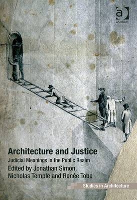 Architecture and Justice -  Professor Jonathan Simon,  Professor Nicholas Temple,  Dr Renee Tobe