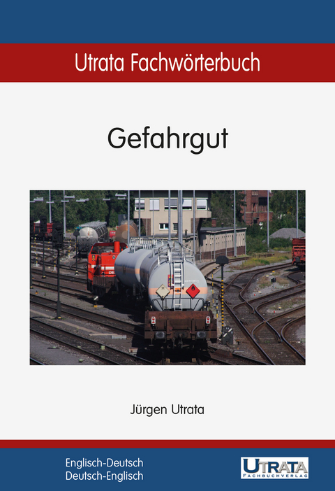 Utrata Fachwörterbuch: Gefahrgut Englisch-Deutsch - Jürgen Utrata