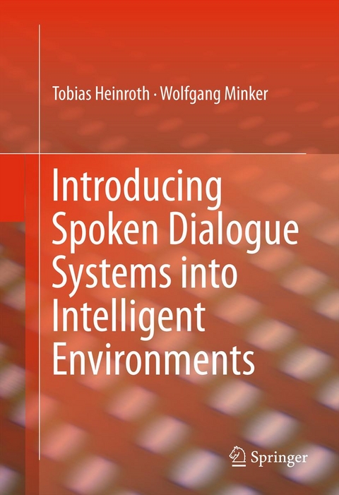 Introducing Spoken Dialogue Systems into Intelligent Environments -  Tobias Heinroth,  Wolfgang Minker